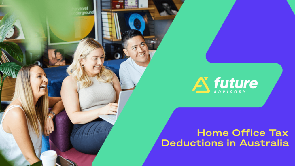 Three business owners smiling and looking at a laptop on a table. On the right, a green and blue design with the text "future ADVISORY" and "Home Office Tax Deductions in Australia. | Future Advisory